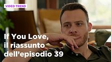 If You Love, il riassunto dell'episodio 39