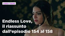 Endless Love, il riassunto dall'episodio 154 al 158