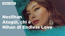 Neslihan Atagül, chi è Nihan di Endless Love
