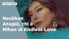 Neslihan Atagül, chi è Nihan di Endless Love