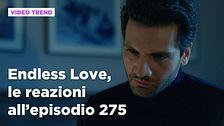 Endless Love, il riassunto e le reazioni all'episodio 275