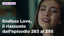 Endless Love, il riassunto dall'episodio 283 al 295