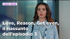 Love, Reason, Get even, il riassunto dell'episodio 3