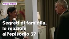 Segreti di famiglia, il riassunto e le reazioni all'episodio 37