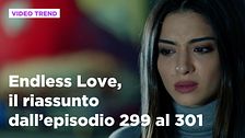 Endless Love, il riassunto dall'episodio 299 al 301