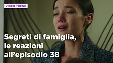 Segreti di famiglia, il riassunto e le reazioni all'episodio 38