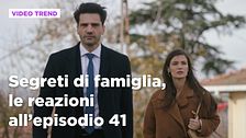 Segreti di famiglia, il riassunto e le reazioni all'episodio 41