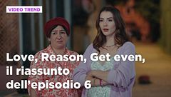 Love, Reason, Get even, il riassunto dell'episodio 6