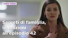 Segreti di famiglia, il riassunto e le reazioni all'episodio 42