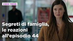 Segreti di famiglia, il riassunto e le reazioni all'episodio 44