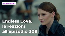 Endless Love, il riassunto e le reazioni all'episodio 309