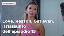 Love, Reason, Get even, il riassunto dell'episodio 15