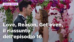 Love, Reason, Get even, il riassunto dell'episodio 16