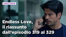 Endless Love, il riassunto degli episodi 319-329