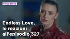 Endless Love, il riassunto e le reazioni all'episodio 327