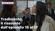 Tradimento, il riassunto dall'episodio 15 al 17