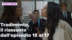 Tradimento, il riassunto dall'episodio 15 al 17