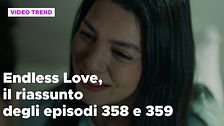 Endless Love, il riassunto degli episodi 358 e 359