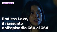 Endless Love, il riassunto degli episodi dal 360 al 364