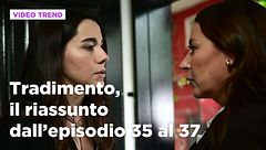 Tradimento, il riassunto dall'episodio 35 al 37