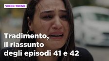 Tradimento, il riassunto dall'episodio 41 al 42