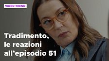 Tradimento, il riassunto e le reazioni all'episodio 51