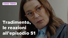 Tradimento, il riassunto e le reazioni all'episodio 51