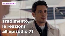 Tradimento, il riassunto e le reazioni all'episodio 71