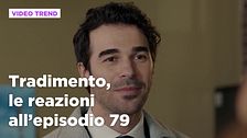 Tradimento, il riassunto e le reazioni all'episodio 79