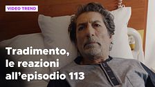 Tradimento, il riassunto e le reazioni all'episodio 113