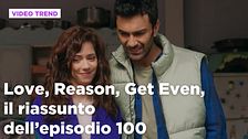 Love, Reason, Get even, il riassunto dell'episodio 100