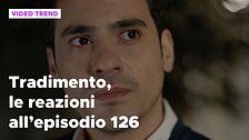 Tradimento, il riassunto e le reazioni all'episodio 126