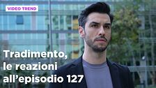Tradimento, il riassunto e le reazioni all'episodio 127