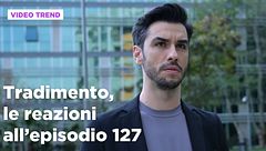 Tradimento, il riassunto e le reazioni all'episodio 127