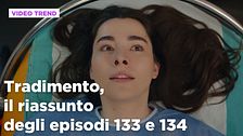 Tradimento, il riassunto degli episodi 133 e 134