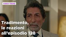 Tradimento, il riassunto e le reazioni all'episodio 128