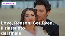 Love, Reason, Get even, il riassunto dell'episodio finale