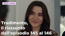 Tradimento, il riassunto degli episodi 145 e 146
