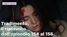 Tradimento, il riassunto dall'episodio 154 al 156