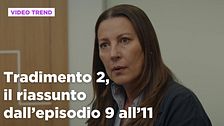 Tradimento 2, il riassunto dall'episodio 9 all'11