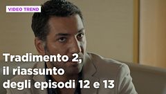 Tradimento 2, il riassunto degli episodi 12 e 13