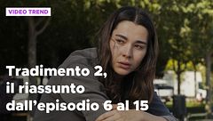 Tradimento 2, il riassunto dall'episodio 6 al 15