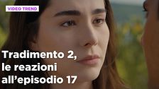 Tradimento 2, il riassunto e le reazioni all'episodio 17