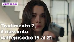 Tradimento 2, il riassunto dall'episodio 19 al 21