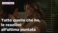 Tutto quello che ho, le reazioni all'ultima puntata