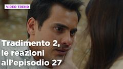 Tradimento 2, il riassunto e le reazioni all'episodio 27