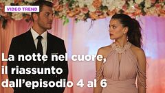 La notte nel cuore, il riassunto dall'episodio 4 al 6