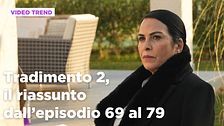 Tradimento 2, il riassunto dall'episodio 69 al 79