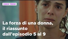 La forza di una donna, il riassunto dall'episodio 5 al 9