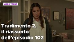 Tradimento 2, il riassunto dell'episodio 102
